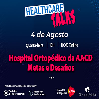 Healthcare Talks - Hospital Ortopédico da AACD - Metas e Desafios 9